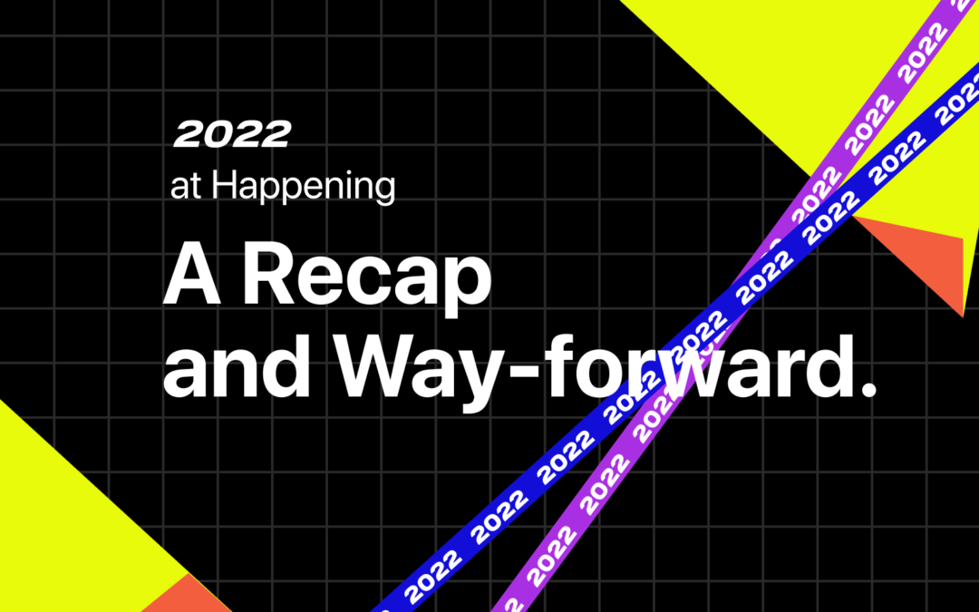 2022 at Happening – A Recap and Way-forward